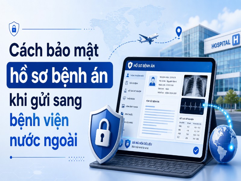 bảo mật hồ sơ bệnh án khi điều trị nước ngoài